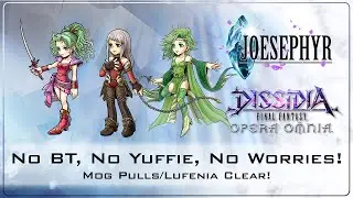 No BT, No Yuffie, Who Cares?! Mog Pulls/Lufenia Clear! Dissidia Final Fantasy: Opera Omnia Covered!