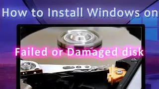 How to Install Windows on Failed or Damaged disk