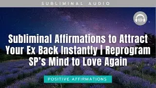 Subliminal Affirmations to Attract Your Ex Back Instantly | Reprogram SP&rsquo;s Mind to Love Again