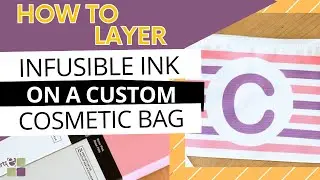 How to Layer Infusible Ink to Create a DIY Custom Cosmetic Bag
