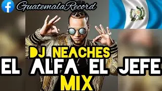 El Alfa El Jefe Mix - (Dembow MX) - @Dj_Nehemias (GuatemalaRecord)