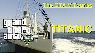 The GTA V Tourist: The RMS Titanic (mod)