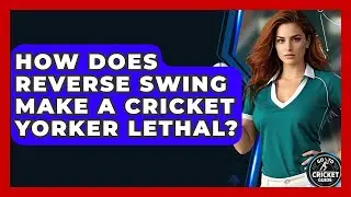 How Does Reverse Swing Make A Cricket Yorker Lethal? - Go-To Cricket Guide