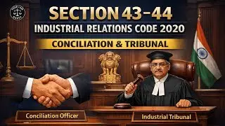 Section 43 & 44 Industrial Relations Code 2020 |Conciliation Officer & Industrial Tribunal Explained