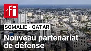 La Somalie signe un accord de d&eacute;fense avec le Qatar &bull; RFI