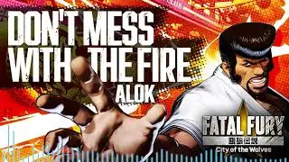 FATAL FURY: CotW｜STAGE MUSIC｜ALOK - DON'T MESS WITH THE FIRE