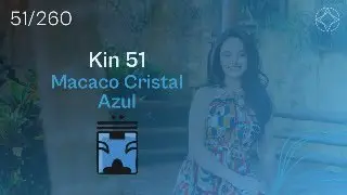 KIN 51 - Macaco Cristal Azul - Tzolkin #DESAFIO260DIAS
