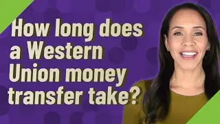 How long does a Western Union money transfer take?