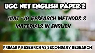 Primary & Secondary Research | Unit 10 - Research Methods & Materials in English | Ugc Net