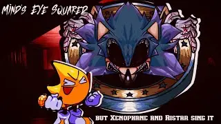 (JOIN-ME MY LITTLE BROTHER!!!) Mind´s Eye Squared but Xenophane and Ristar sing it- FNF Cover