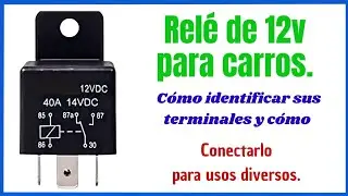Relé de 12v para carro. Cómo hallar sus terminales y cómo conectarlo para alimentar una carga.