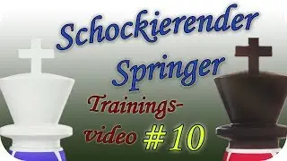 Schockierender Springer [Trainingsvideo 10] | Schach960Coaching | [deutsch]
