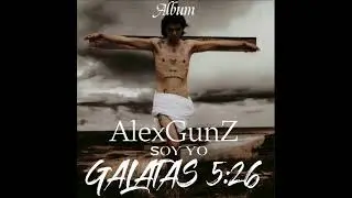 2.AlexGunZ Soy yo