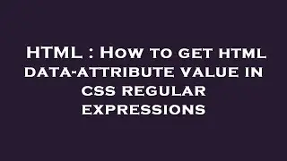 HTML : How to get html data-attribute value in css regular expressions
