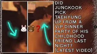 OMG!😱💋Did Jungkook Pick Taehyung Up From A VIP Dinner Party Of His Childhood Friend Last Night?#bts