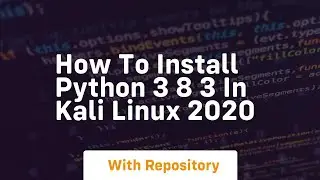 How to install python 3 8 3 in kali linux 2020