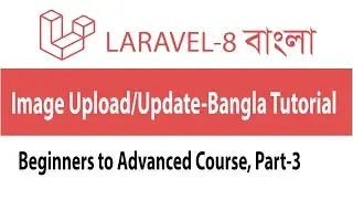 Laravel 8 Upload Image || Laravel Update Image|| Laravel step by step Bangla tutorial for beginners