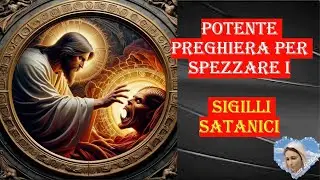 potente preghiera per spezzare i sigilli satanici