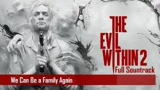 The Evil Within 2 Soundrack - We Can Be a Family Again