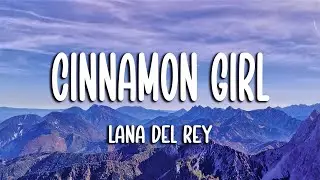 Lana Del Rey - Cinnamon Girl (Lyrics)