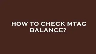 How to check mtag balance?