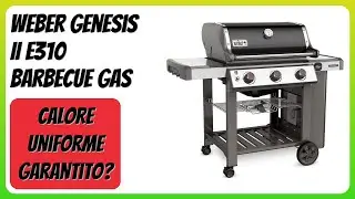 RECENSIONE (2026) : Weber Genesis II E310 Barbecue Gas. DETTAGLI