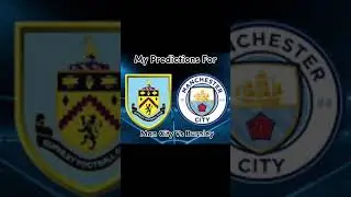 My Predictions For Man City Vs Burnley