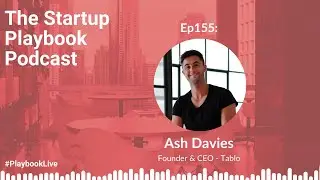 Pivots, side hustles and self awareness with Ash Davies (Founder - Tablo) | Startup Playbook Ep155