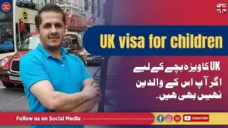 UK Child Visa on Behalf of Parents, Grandparents, Uncle etc. | UK Family Visa