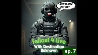 FALLOUT 4 LIVE STREAM WITH DESTINATION UNKNOWN EP. 7 @desti_unk