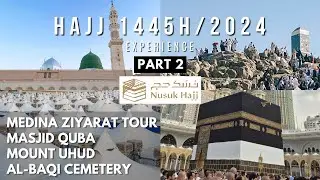 Hajj Experience 2024 (1445H) With Nusuk | Al Bait Guests K4000 From UK | Part 2: Madina Ziyarat Tour