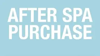 What happens AFTER you purchase a spa? - After Purchasing Spa Guide