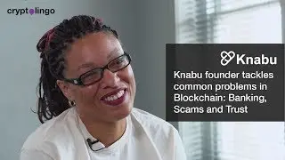 Knabu founder tackles common problems in Crypto and Blockchain: Banking, Scams and Trust