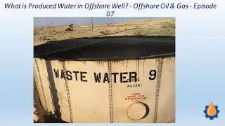What is Produced Water in Offshore Well? - Offshore Oil & Gas - Episode 07