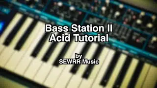 Bass Station II Acid Tutorial by SEWRR Music