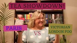 TEA SHOWDOWN! Victorian LONDON FOG vs PARIS Teas!