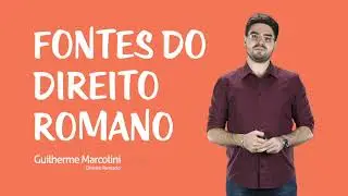 Direito Romano - Fontes do Direito Romano