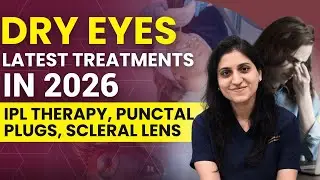 Dry Eyes Latest Treatments in 2026 || IPL Therapy, Punctal Plugs, Scleral Lens