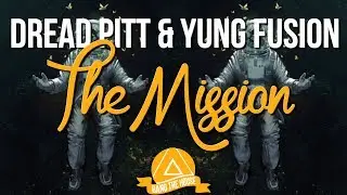 Dread Pitt & Yung Fusion - The Mission