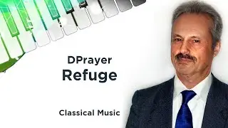 Classical Music @DPrayer - Refuge (on Psalm 141) Original Modern Piano Music 2022 #016