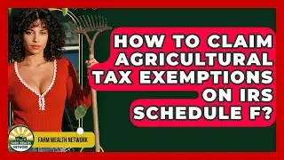 How To Claim Agricultural Tax Exemptions On IRS Schedule F? - Farm Wealth Network