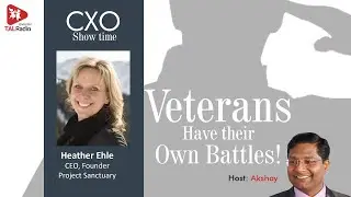 Veterans Have Their Own Battles | CXO Show Time|Heather Ehle | Akshay |TAL Radio English