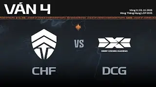 CHF vs DCG | Ván 4 | Vòng Thăng Hạng LCP 2025 - Vòng 3