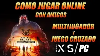 Como Jugar Online Con amigos STATE OF DECAY 2 Juego Cruzado Xbox series X y PC | Cross Play |