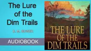 The Lure of the Dim Trails by B. M. Bower - Audiobook