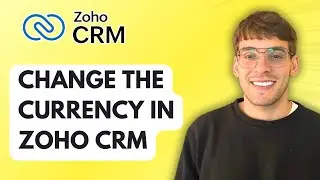 How to Change the Currency in Zoho CRM [2026 Full Guide]