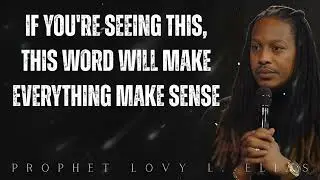 IF You're Seeing This, This WORD will MAKE everything Make Sense- Prophet Lovy Elias