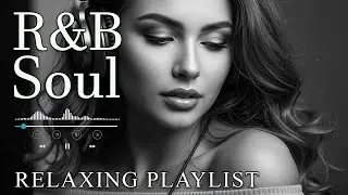 【R&B Soul】Deep Chill Playlist &ndash; Smooth Vocals & Soulful Grooves Relax &bull; Study &bull; Focus