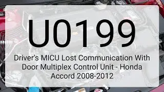 DTC U0199: Driver's MICU Lost Communication With Door Multiplex Control Unit - Honda Accord 2008-...