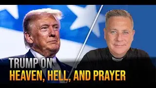 Donald Trump On Heaven, Hell, And Prayer